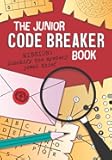 The Junior Code Breaker Book: 50 intriguing code puzzles to crack: can you solve them all?
