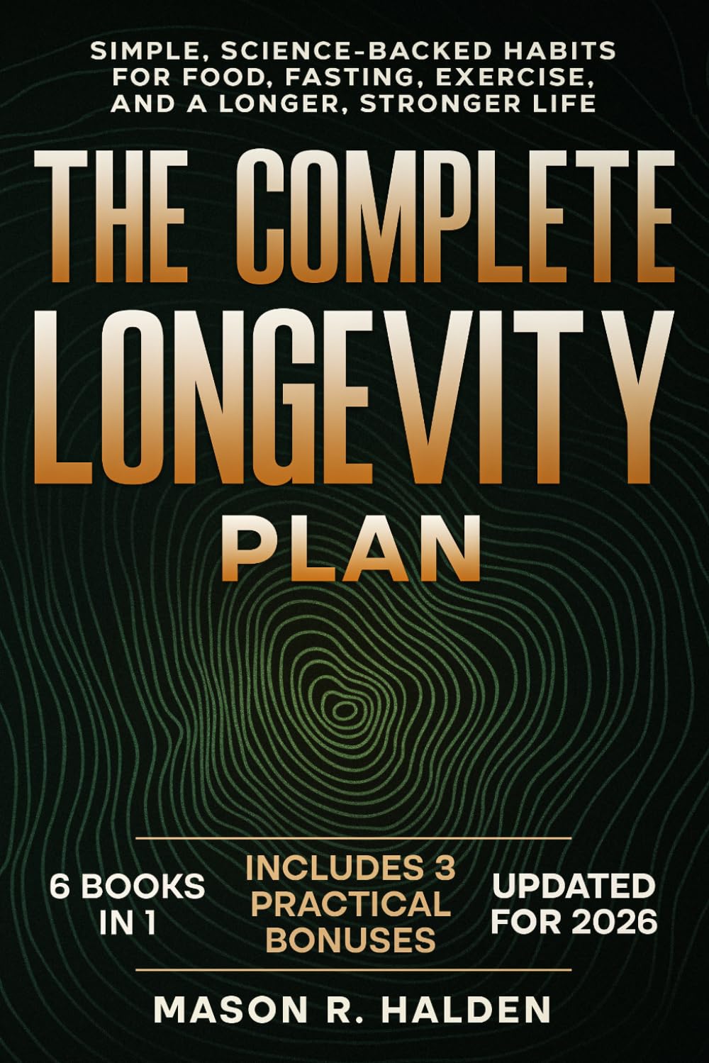 The Complete Longevity Plan: Simple, Science-Backed Habits for Food, Fasting, Exercise, and a Longer, Stronger Life