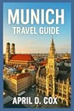 Munich Travel Guide: Top Attractions, Museums and Galleries, Historic Sites,Parks and Outdoors, Food and Drink, Itineraries, Festivals and Events, Day Trips from Munich, Local Tips and Etiquette.
