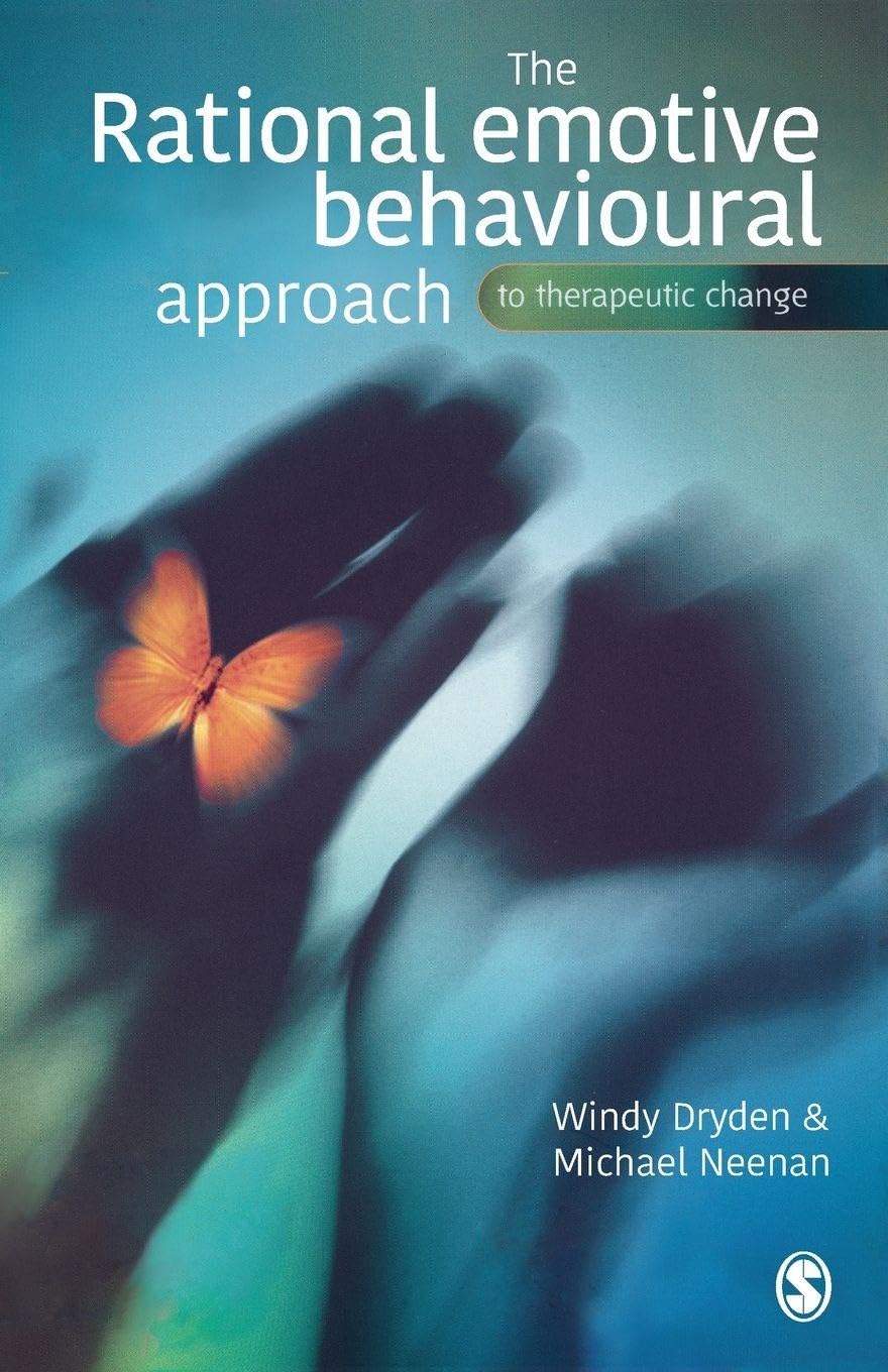 The Rational Emotive Behavioural: The Rational Emotive Behavioural (SAGE Therapeutic Change Series)