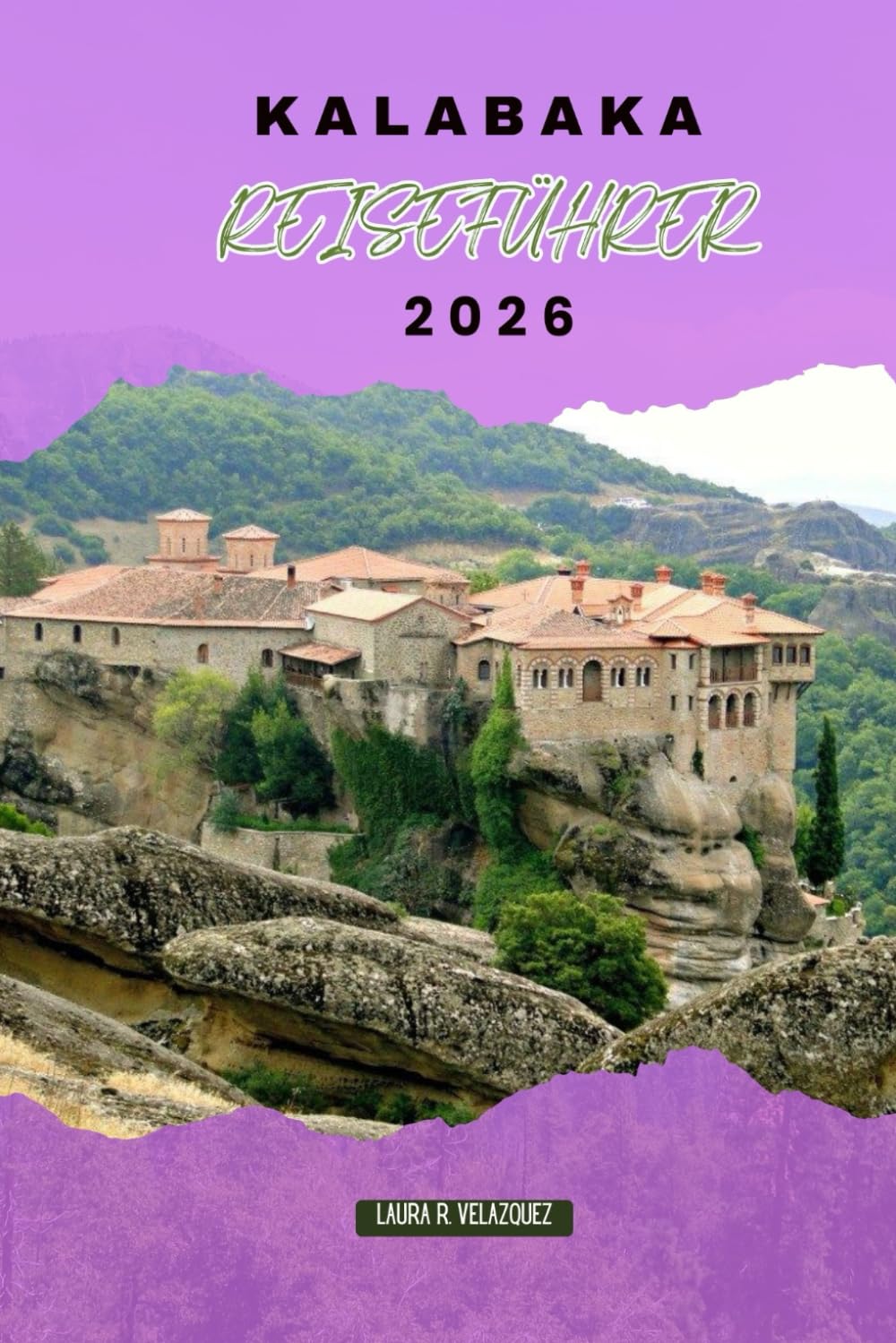 KALABAKA REISEFÜHRER 2026: Meteora-Klöster, Bergwege und kulturelle Stätten für eine unvergessliche Reise