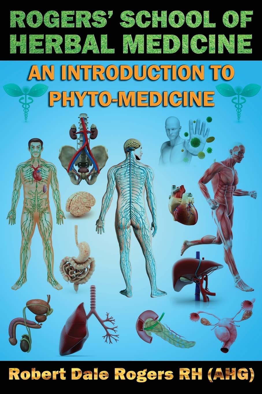 Rogers' School of Herbal Medicine: An Introduction to Phyto-Medicine: Volume 15
