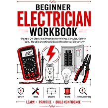 Beginner Electrician Workbook Hands-On Electrical Practice for Residential Wiring, Circuits, Safety, Tools, Troubleshooting & Electrical Fundamentals