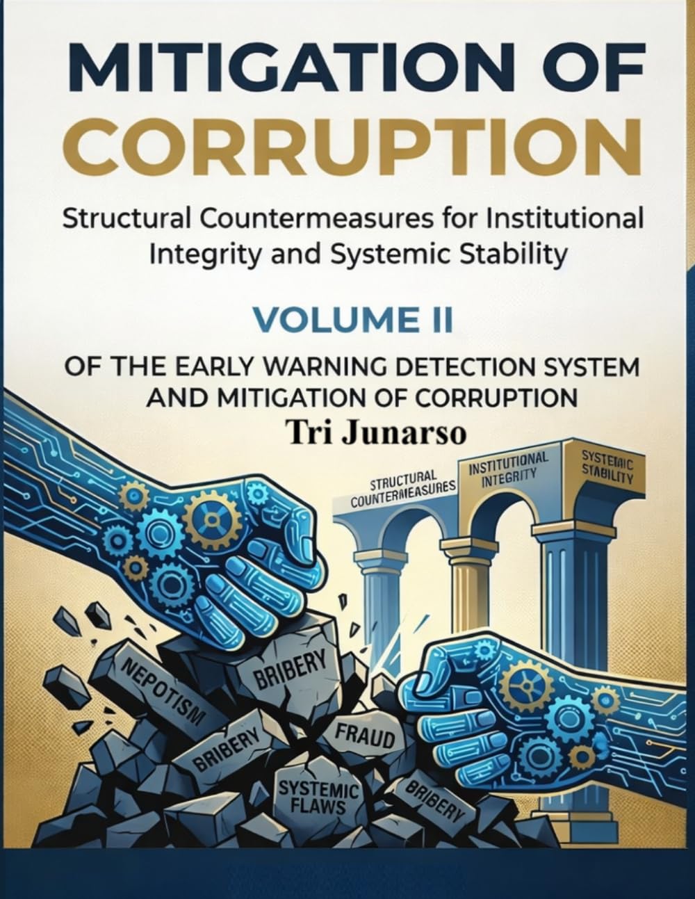 MITIGATION OF CORRUPTION: Structural Countermeasures for Institutional Integrity and Systemic Stability: Volume II of The Early Warning Detection System and Mitigation of Corruption