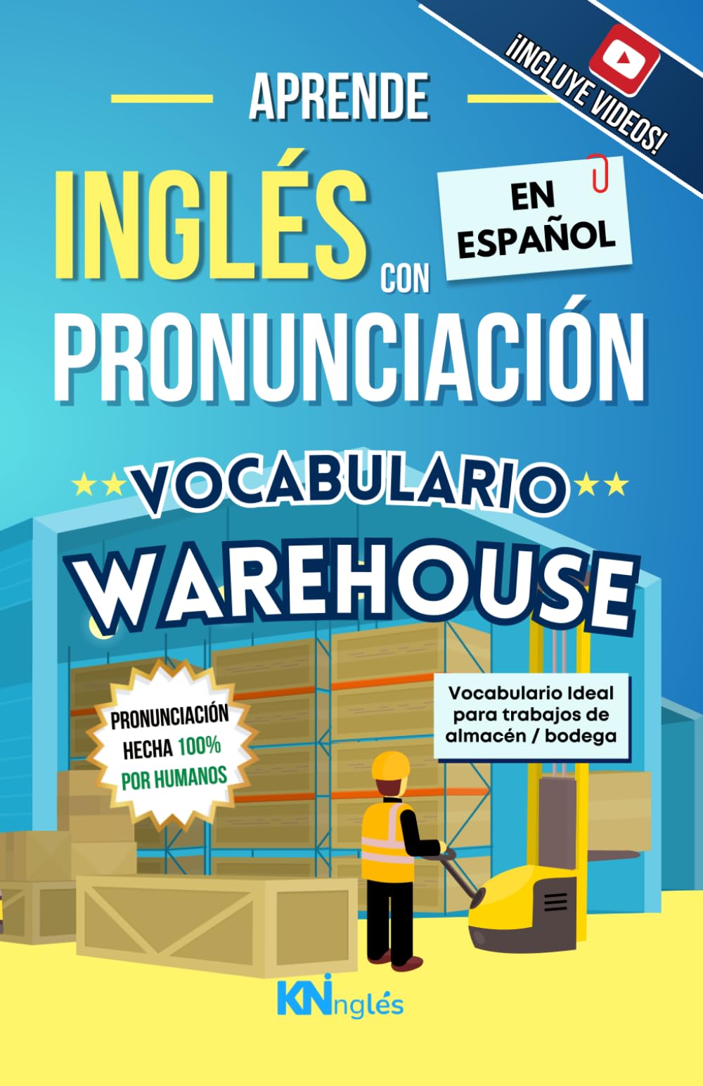 APRENDE INGLÉS EN ESPAÑOL - VOCABULARIO WAREHOUSE / BODEGA / ALMACÉN - INGLÉS PARA LATINOS / HISPANOS - INGLÉS PARA TRABAJAR - KNINGLÉS: HABLA FLUIDO ... INGLÉS ES TAN FÁCIL COMO LEER EN ESPAÑOL)