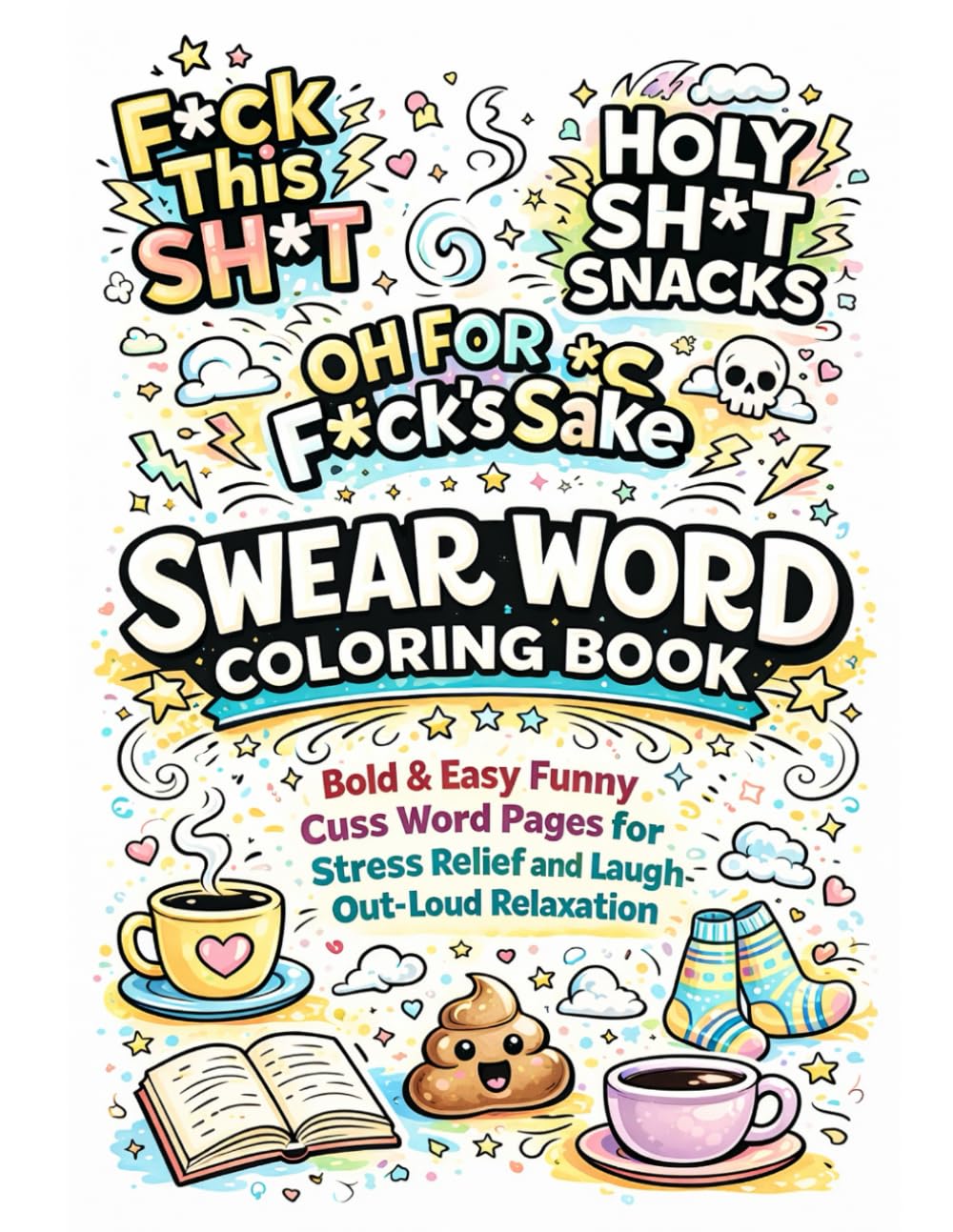 Swear Word Coloring Book: Bold & Easy Funny Cuss Word Pages for Stress Relief and Laugh-Out-Loud Relaxation