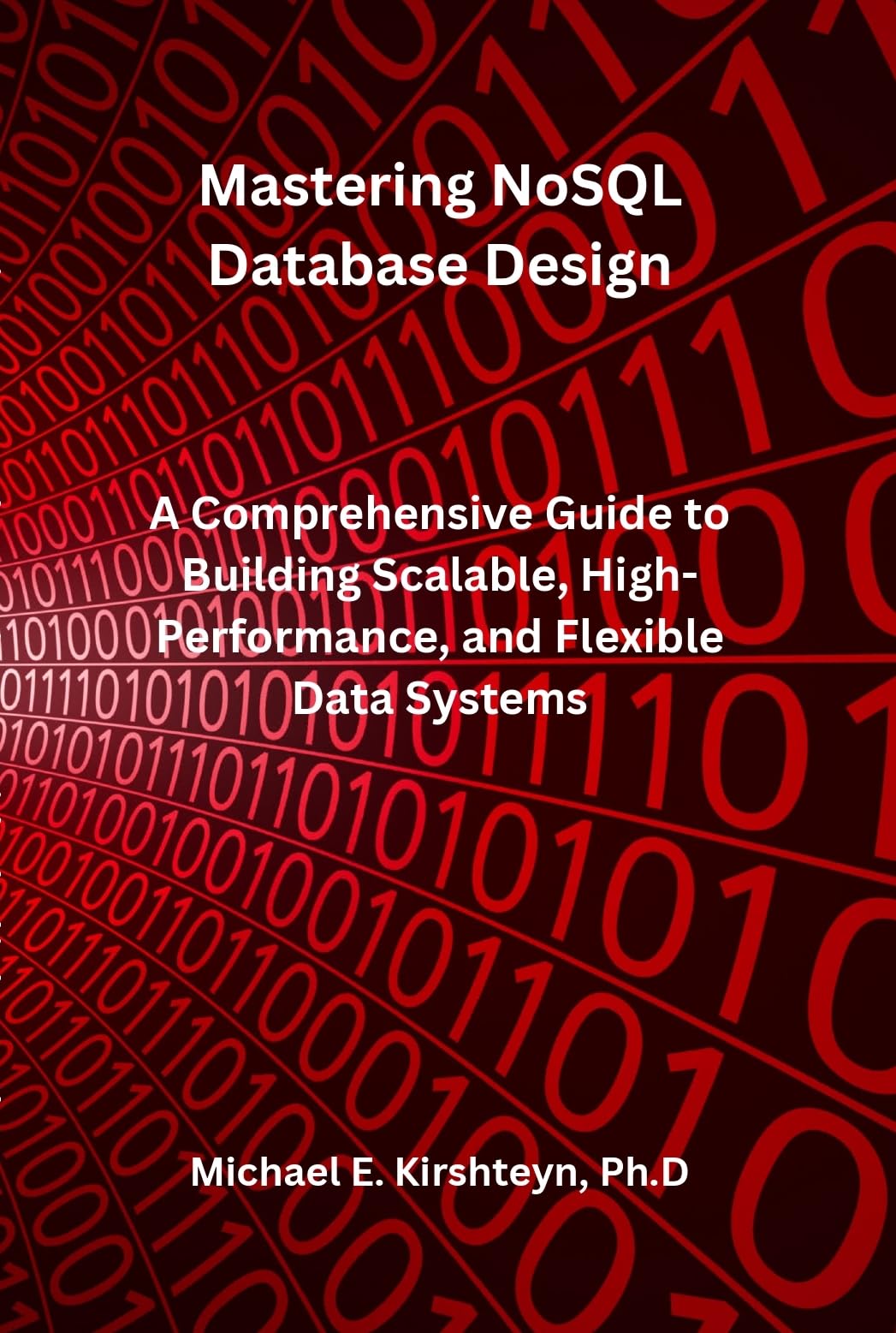 Mastering NoSQL Database Design: A Comprehensive Guide to Building Scalable, High-Performance, and Flexible Data Systems. (English Edition)