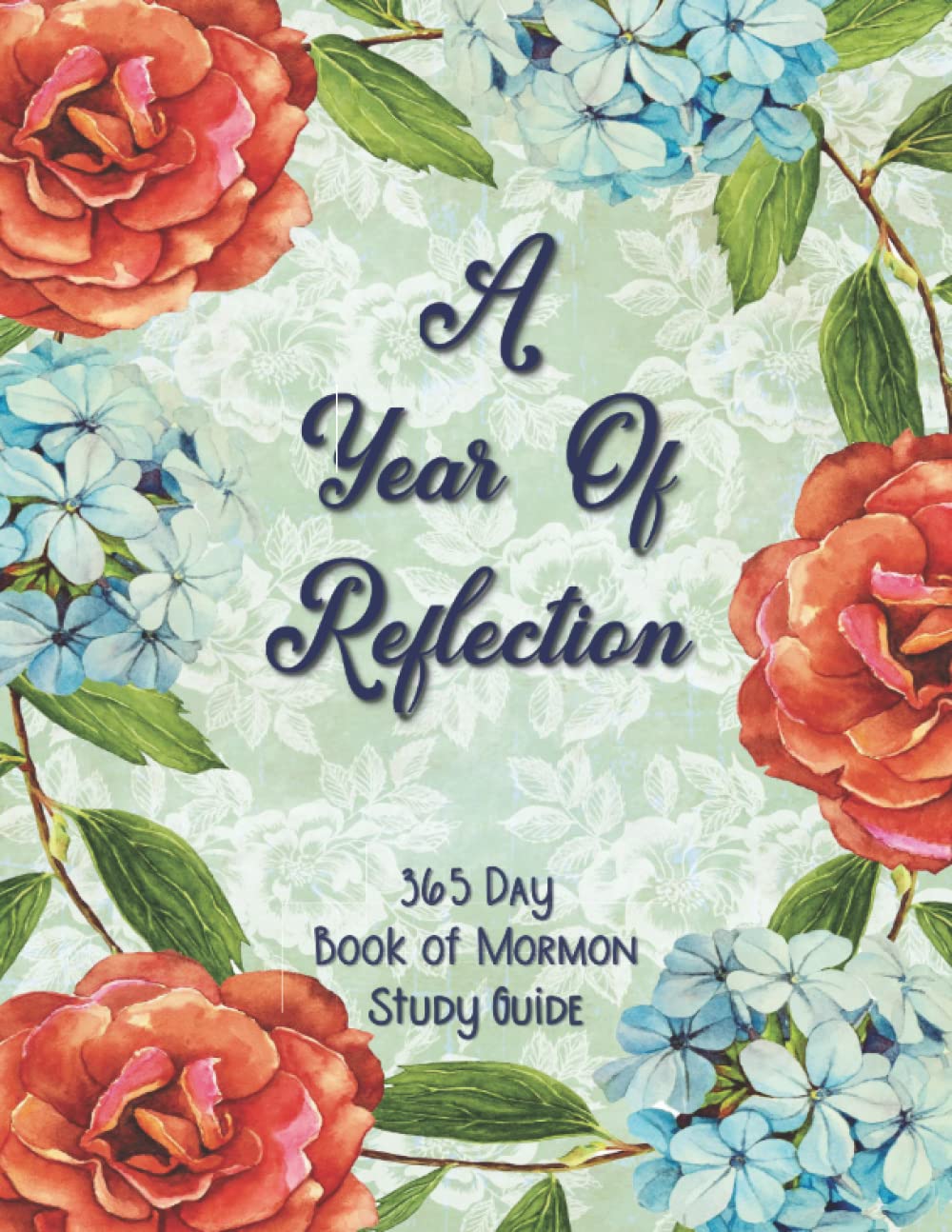 A Year Of Reflection 365 Day Book Of Mormon Study Guide: Floral Themed Daily Reading And Prompt Journal