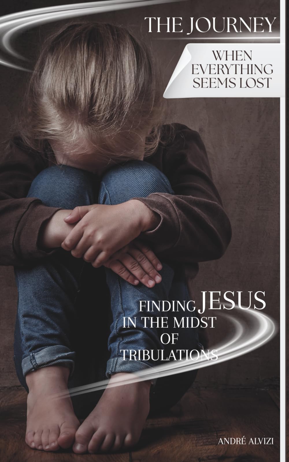The Journey: When Everything Seems Lost: Finding Jesus in the Midst of Tribulations: 1