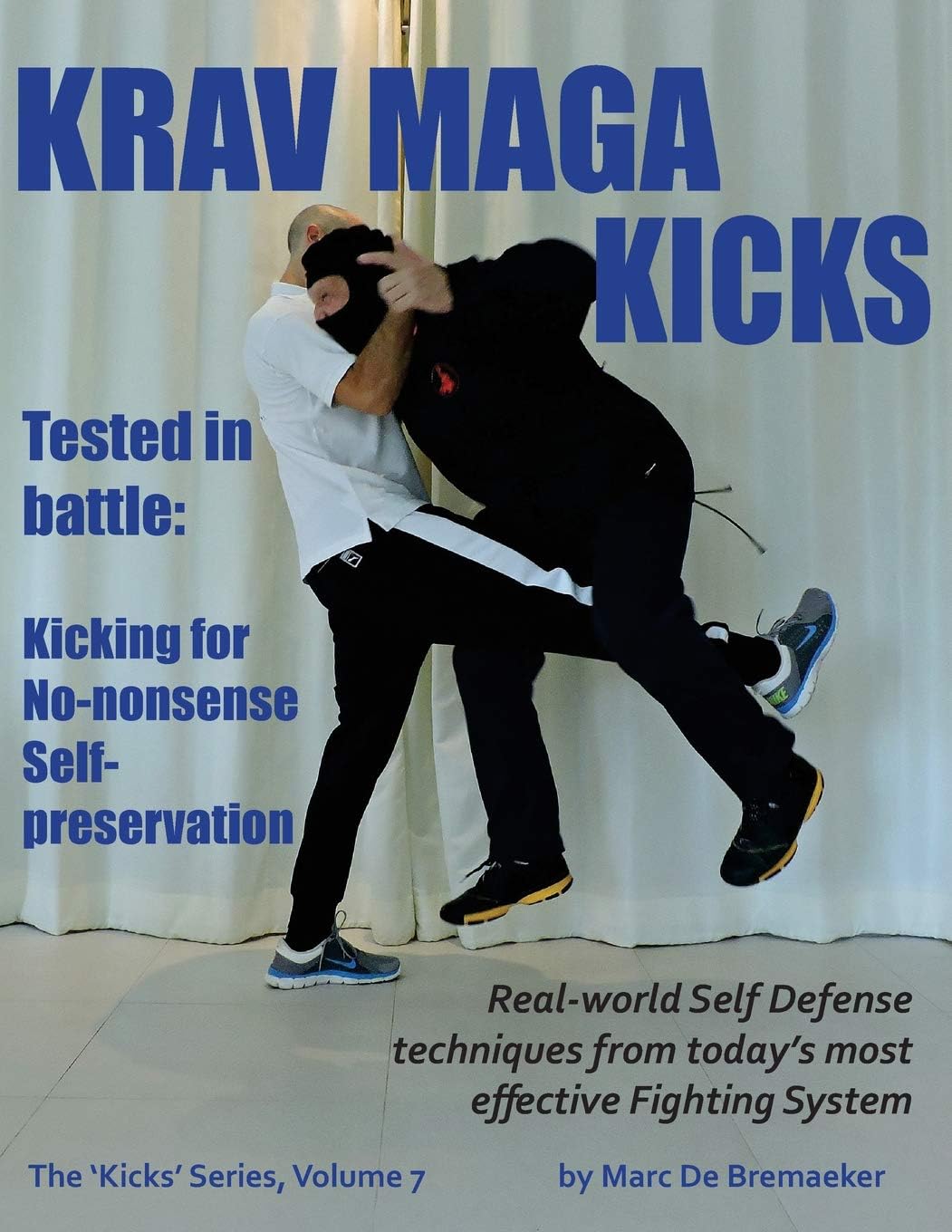 Krav Maga Kicks: Real-world Self Defense techniques from today's mo