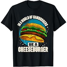 In A World Of Hamburgers Be A Cheeseburger, Hamburger Women T-Shirt