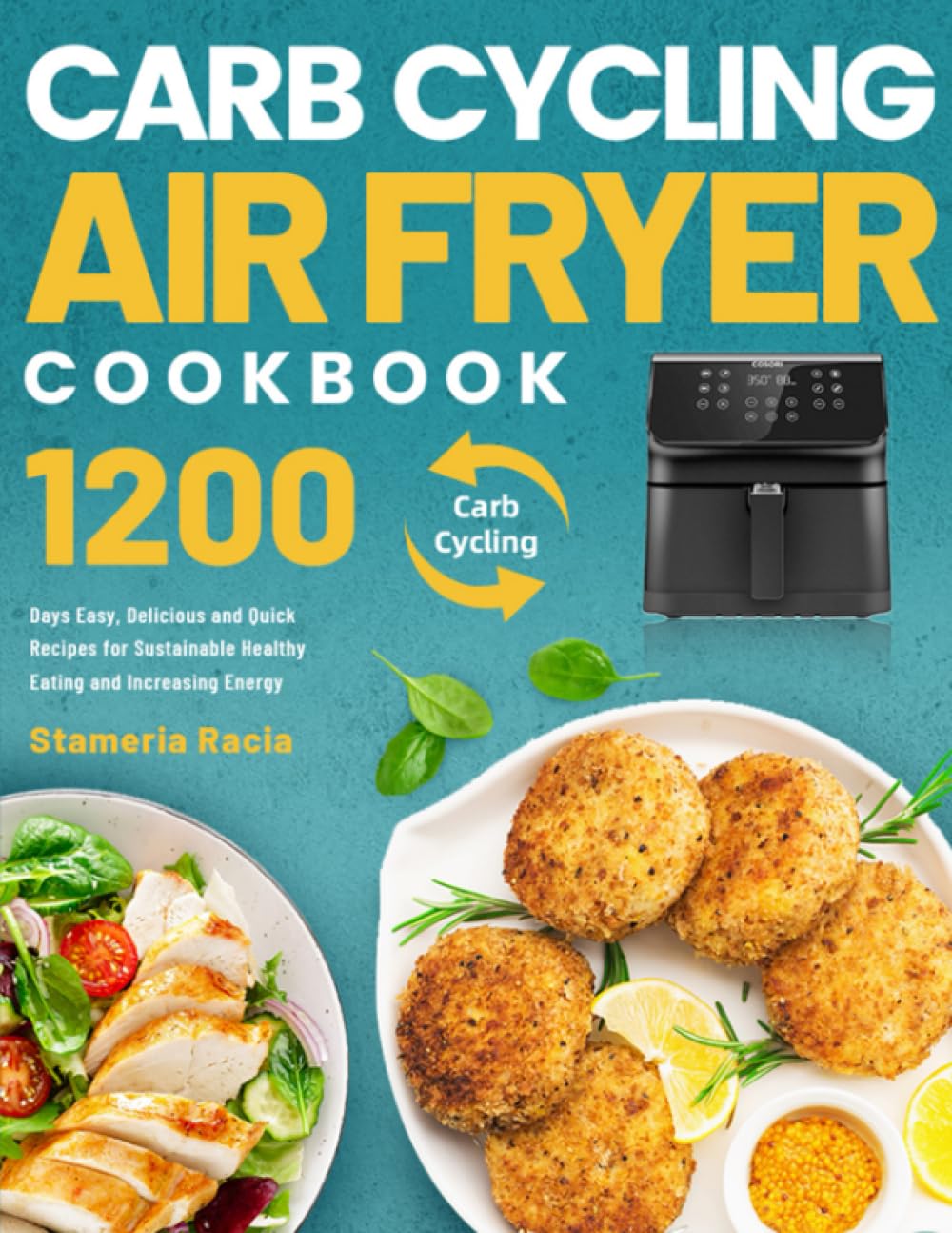 Carb Cycling Air Fryer Cookbook: 1200 Days Easy, Delicious and Quick Recipes for Sustainable Healthy Eating and Increasing Energy