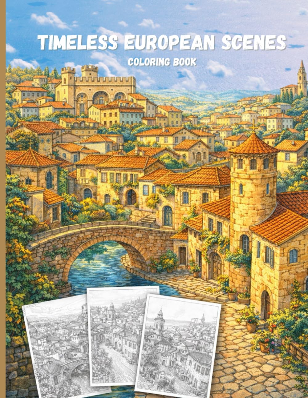 Timeless European Scenes Coloring Book for Adults: Historic Cities, Peaceful Landscapes, and Architectural Beauty for Relaxation and Mindfulness