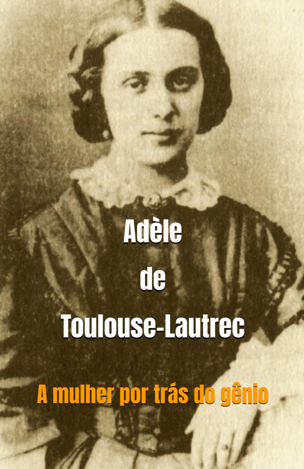 Adèle de Toulouse-Lautrec: A mulher por trás do gênio