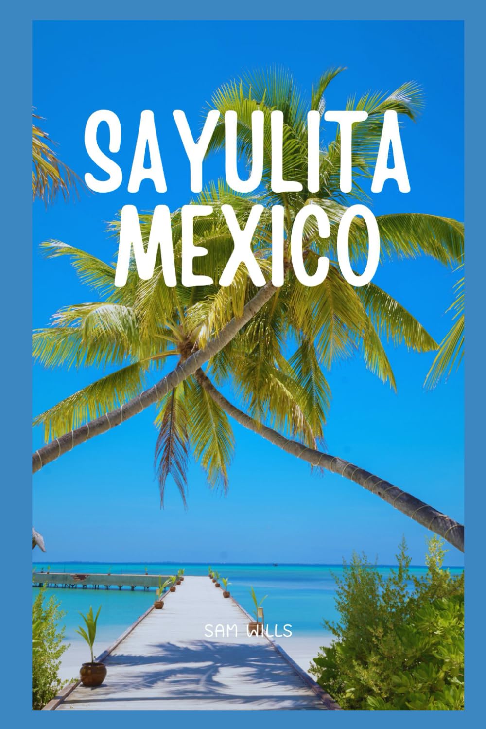 Travel Guide to Sayulita, Mexico: A Journey Through Art and Cuisine