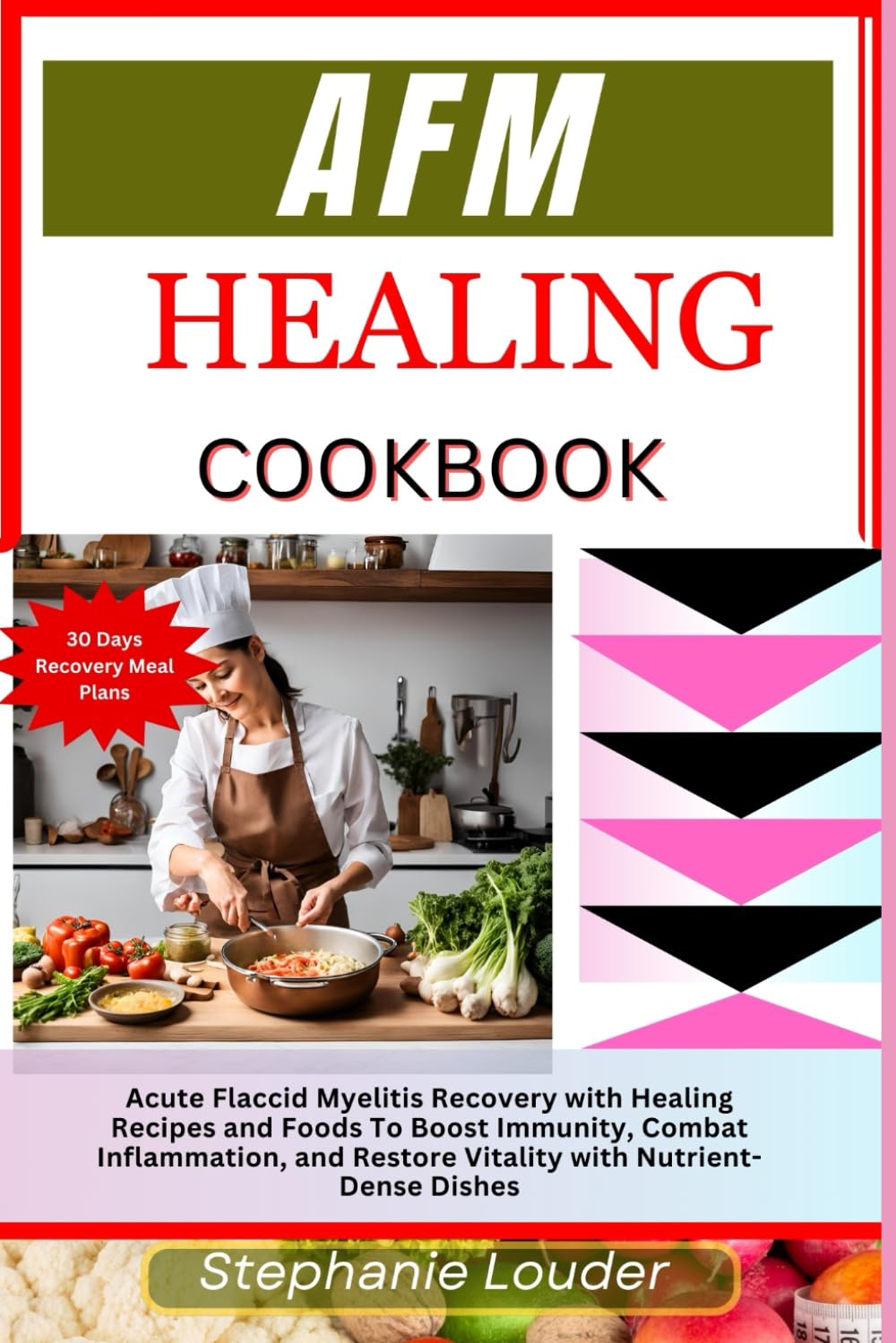 AFM HEALING COOKBOOK: Acute Flaccid Myelitis Recovery with Healing Recipes and Foods To Boost Immunity, Combat Inflammation, and Restore Vitality with Nutrient-Dense Dishes