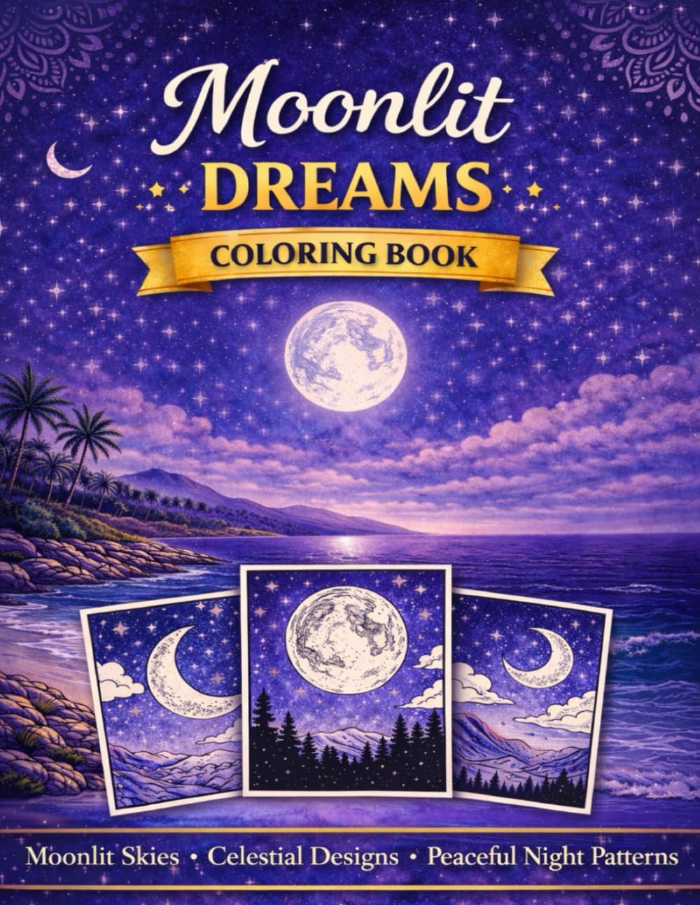 Moonlit Dreams Coloring Book: Calm & Relax: More Than 40 Dreamy Night-Inspired Designs for Relaxation, Mindfulness, and Creative Calm (Mindful Escape Coloring Collection)