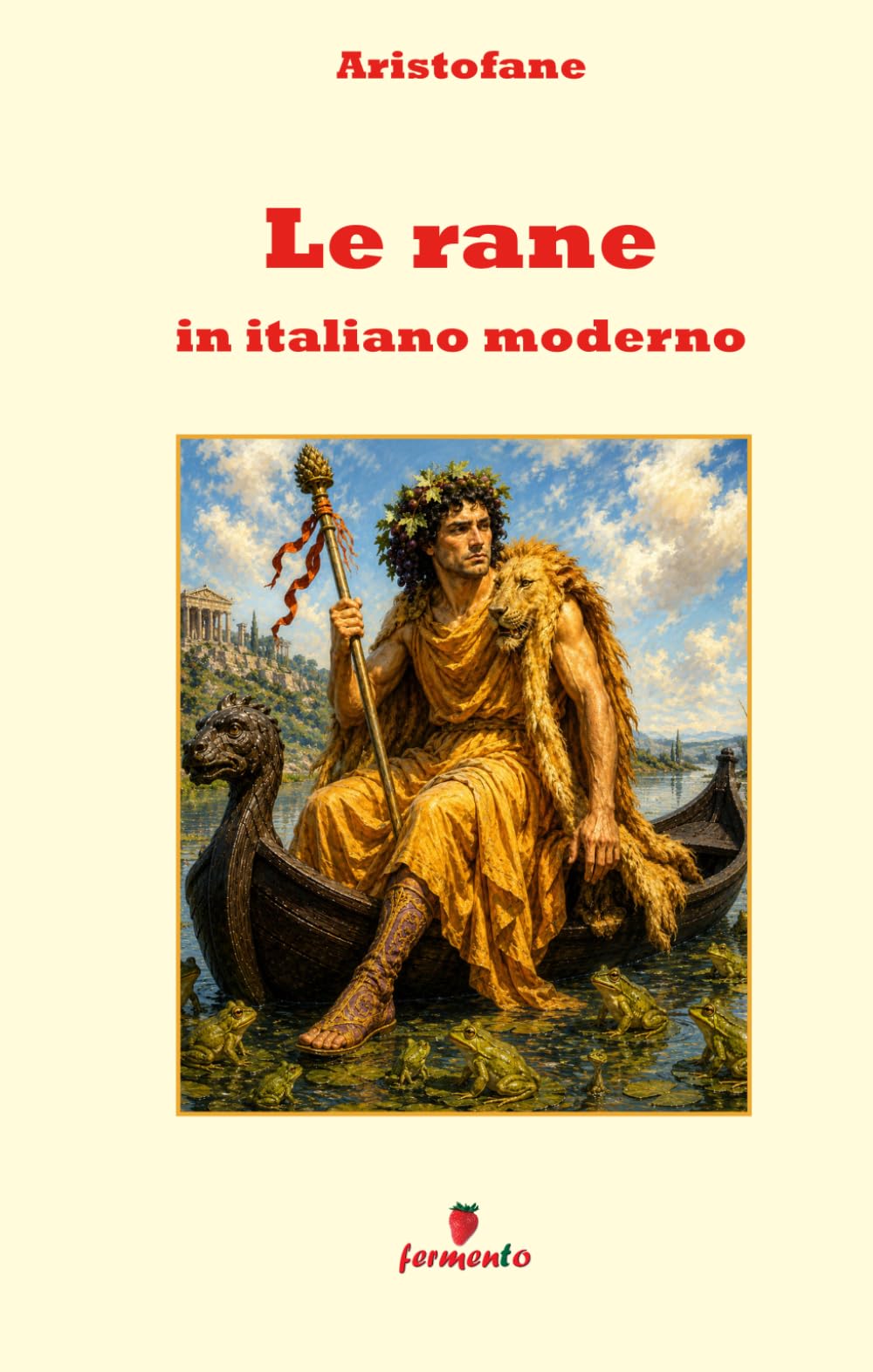 Le rane in italiano moderno: Nuova traduzione in prosa moderna per studenti e lettori di oggi della commedia più celebre di Aristofane con apparato interpretativo approfondito e annotazioni