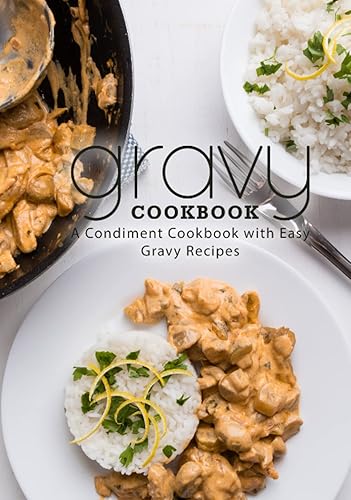 Gravy Cookbook: A Condiment Cookbook with Easy Gravy Recipes
