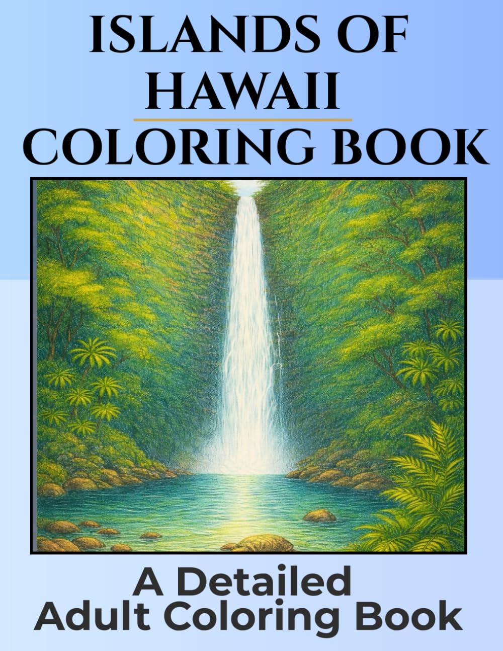 Islands of Hawaii- Best of Hawaii: A Detailed Coloring Book: Tropical Holiday Coloring for Adults . Beautiful Pictures Inspired by the Sights of all ... (Islands of Hawaii- Detailed Coloring Books)