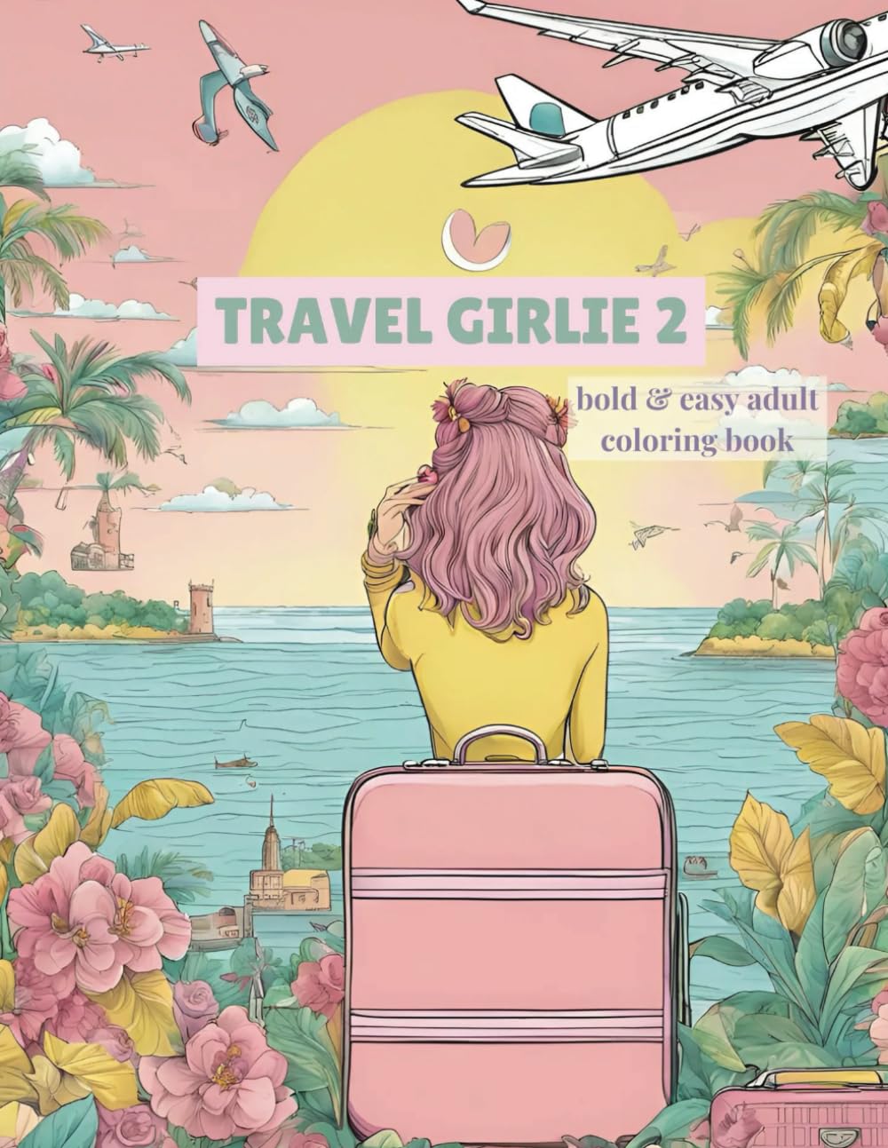 Travel Girlie 2- Coloring Book for Adults and Kids: Bold and Simple Designs for Relaxation and Stress-Relief (Travel Girlie Series- Coloring Books for Adults and Teens, Bold and Simple Designs)