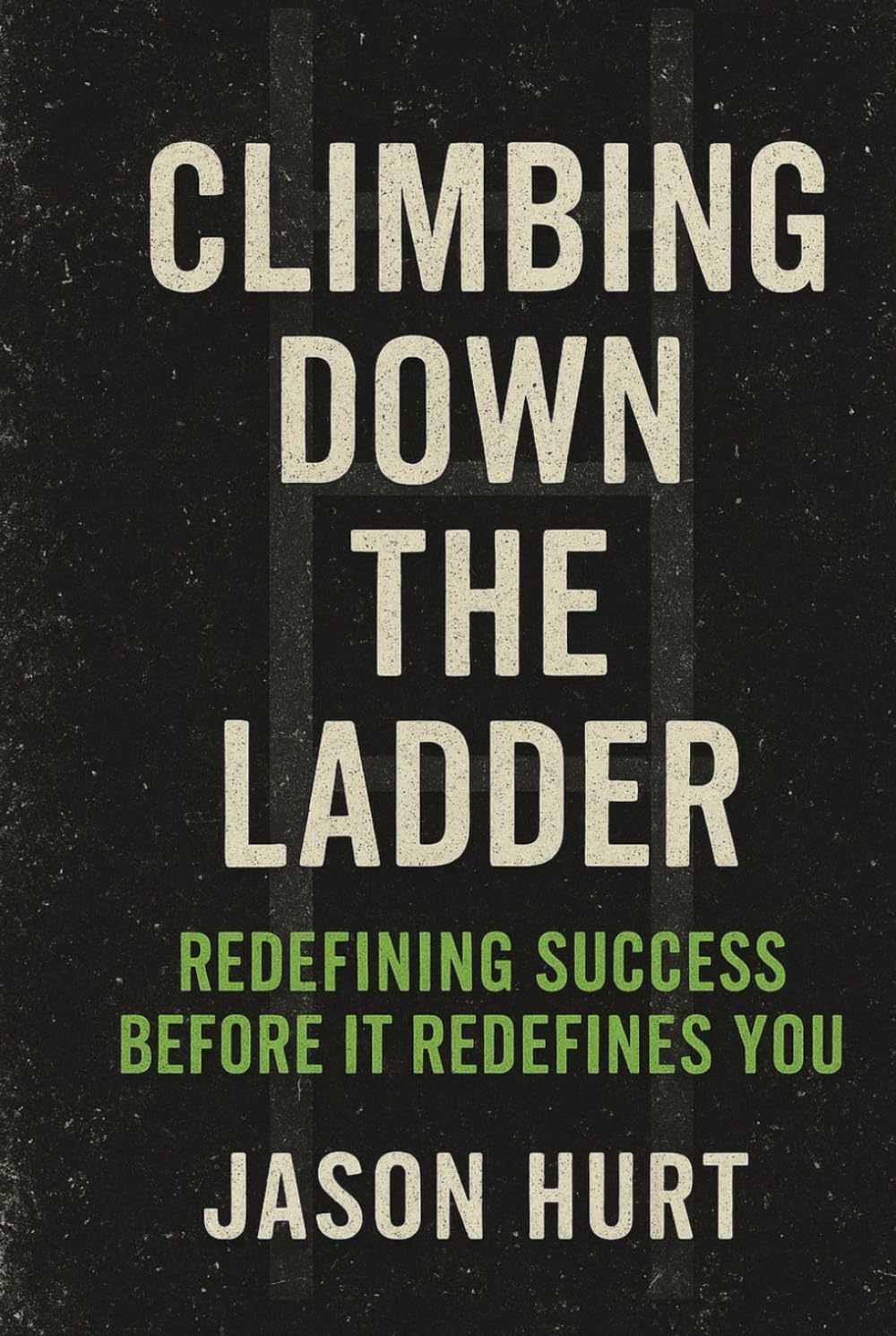 Climbing Down the Ladder: Redefining Success Before It Redefines You
