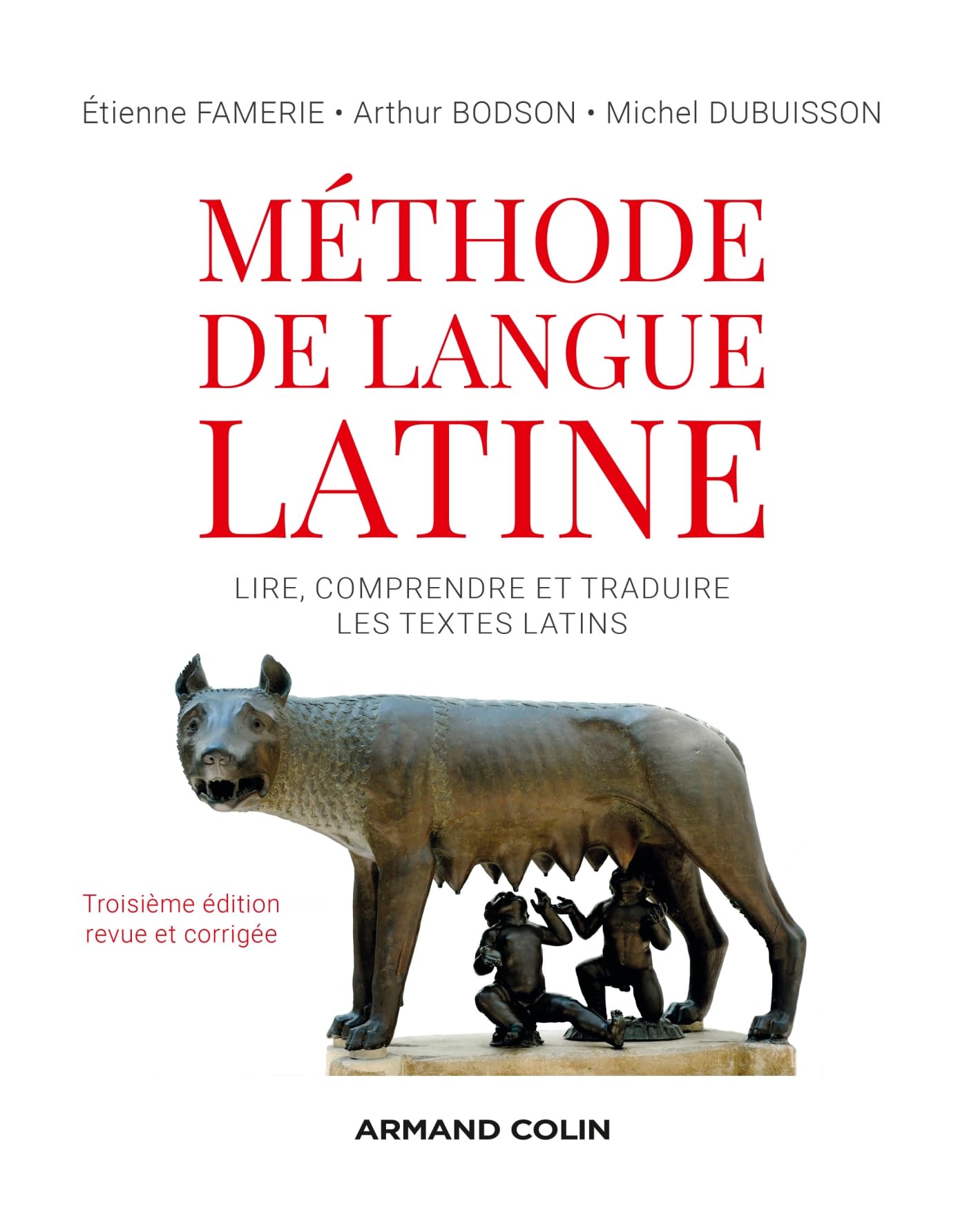 Méthode de langue latine - 3e éd.: Lire, comprendre et traduire les textes latins