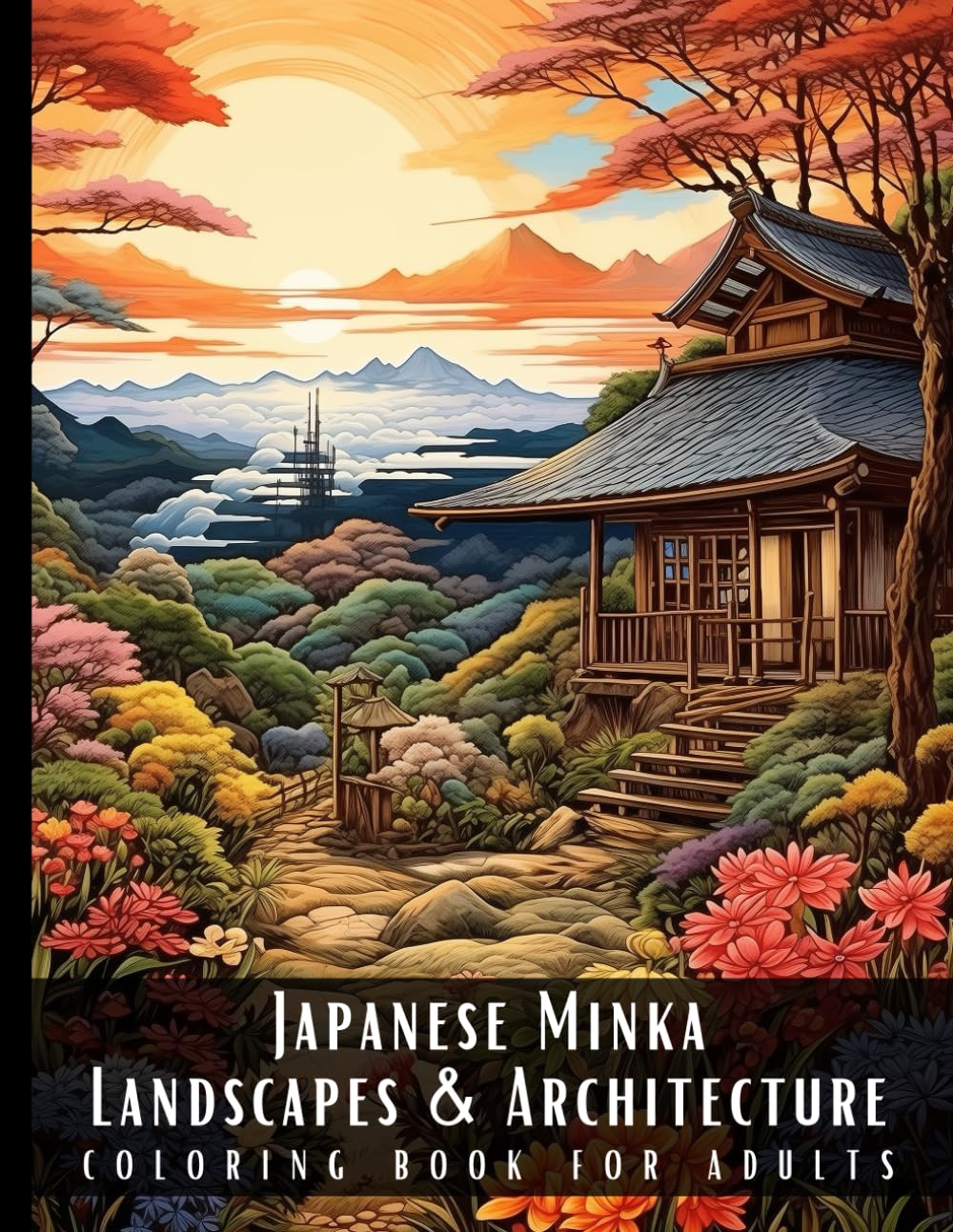 Japanese Minka Landscapes & Architecture Coloring Book for Adults: Beautiful Nature Landscapes Sceneries and Foreign Buildings Coloring Book for ... Relief and Relaxation - 50 Coloring Pages