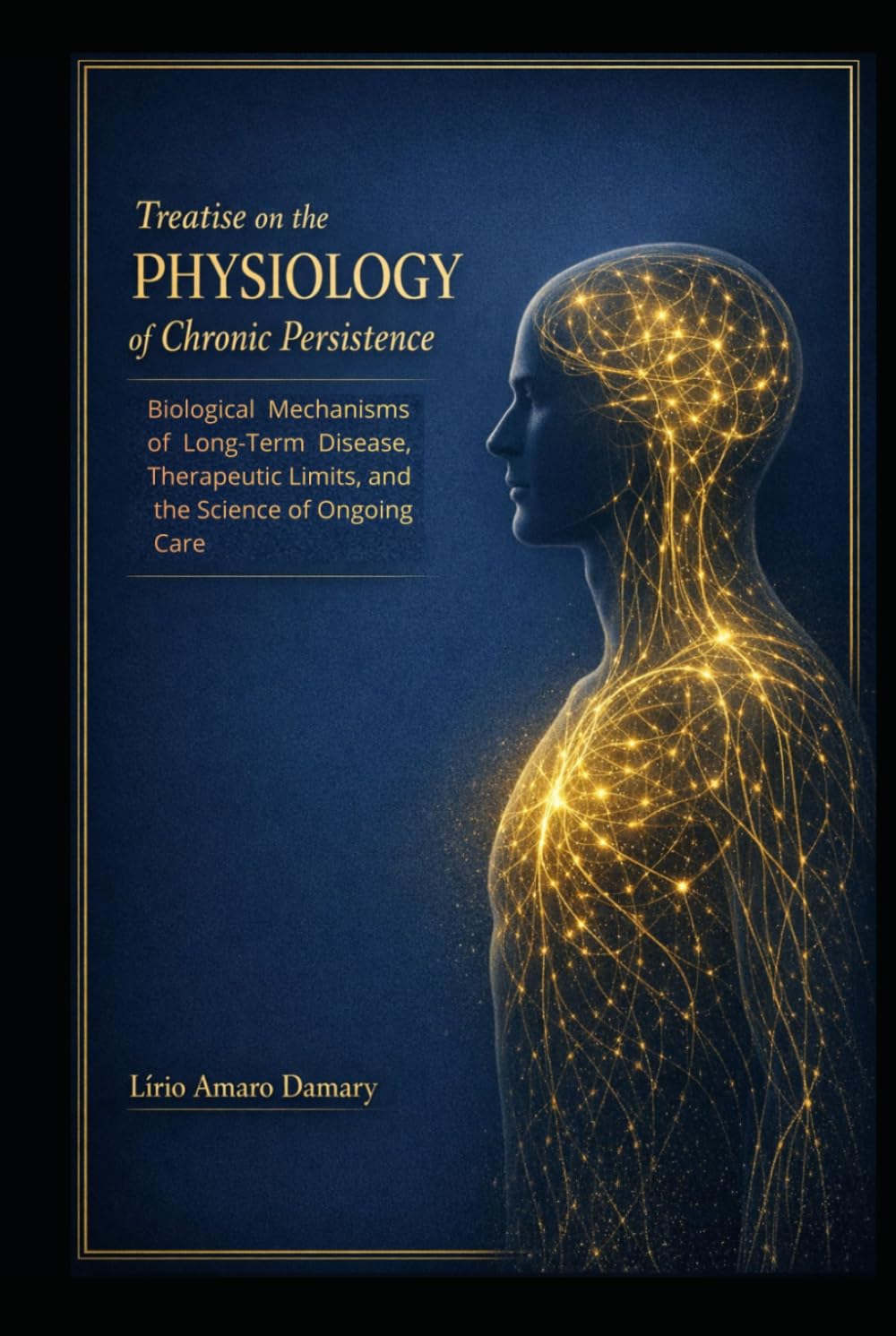 Treatise on the Physiology of Chronic Persistence: Biological Mechanisms of Long-Term Disease, Therapeutic Limits, and the Science of Ongoing Care