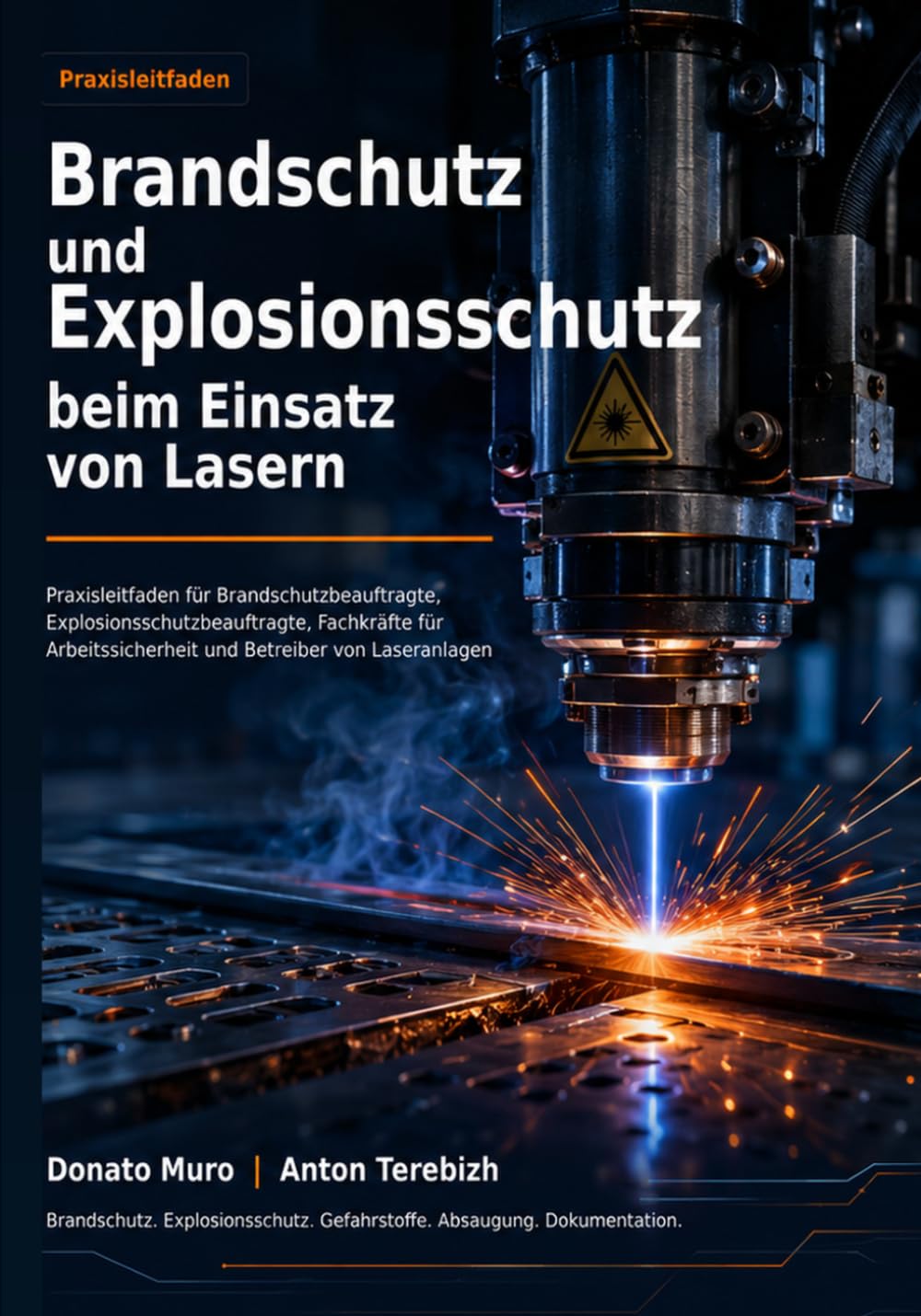 Brandschutz und Explosionsschutz beim Einsatz von Lasern: Praxisleitfaden für Brandschutzbeauftragte, Explosionsschutzbeauftragte, Fachkräfte für Arbeitssicherheit und Betreiber von Laseranlagen