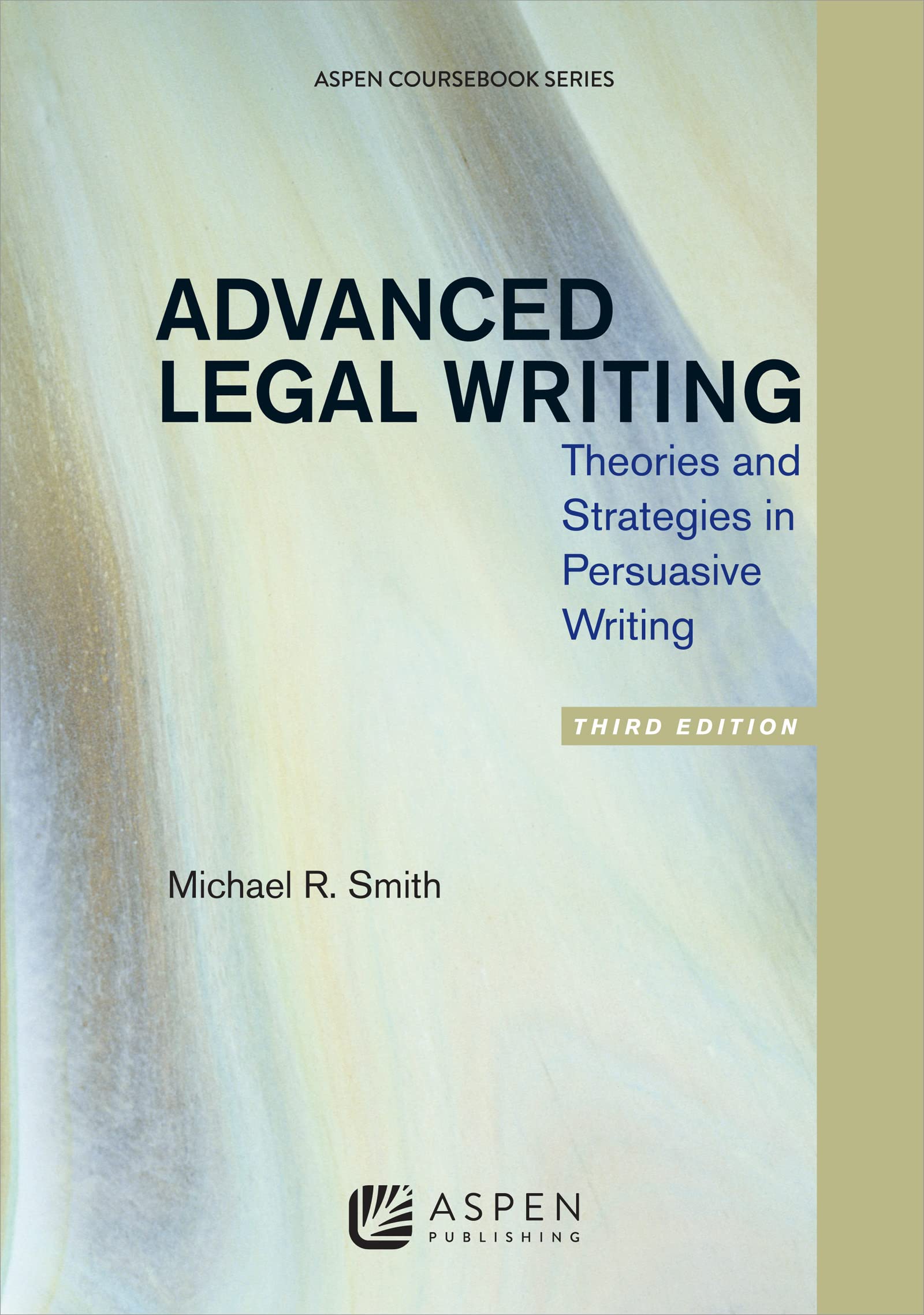 Advanced Legal Writing: Theories and Strategies in Persuasive Writing, Third Edition (Aspen Coursebook)