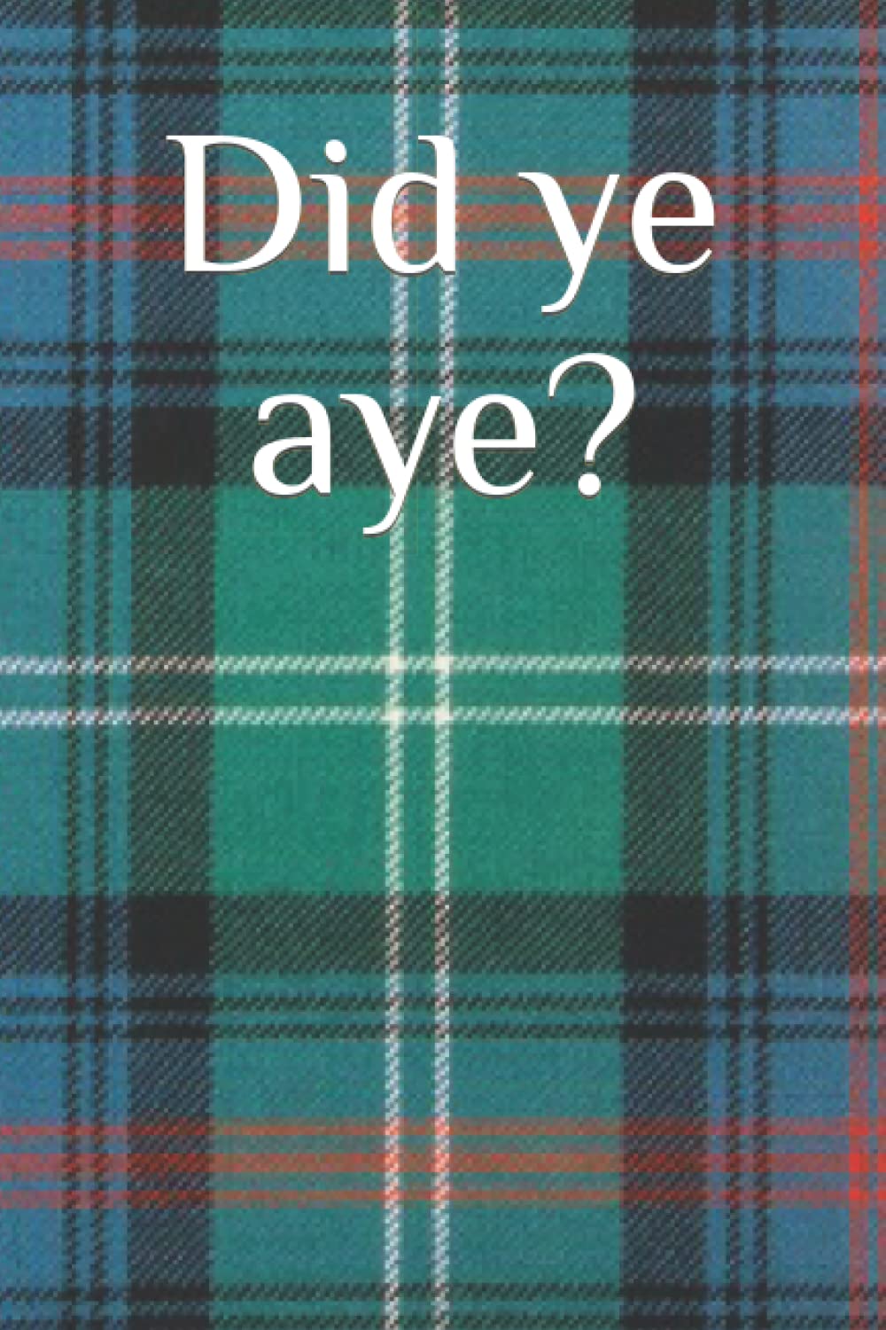 Did ye aye? (scottish slang)