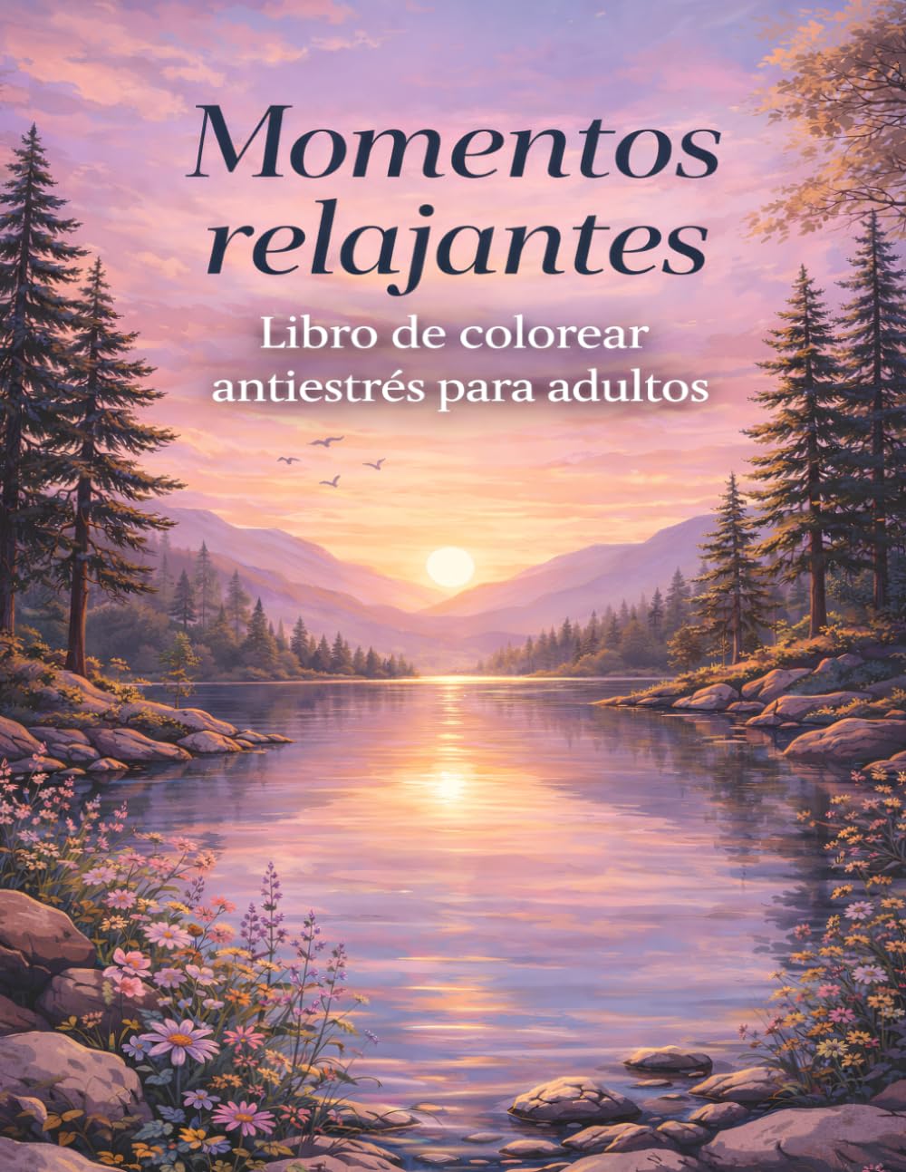 Momentos Relajantes para Colorear: Libro de Colorear Antiestrés para Adultos Paisajes, Naturaleza y Escenas Tranquilas