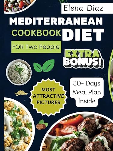Dazzling Mediterranean Diet Cookbook For Two: 75 Beginner-Friendly Recipes to Energize Your Healthier Lifestyle Every Day, Plus Bonus Meal plan!