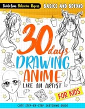 30 Days Drawing Anime Like an Artist: Cute Step-by-step Sketching Guide for Kids (How to Draw Guide for Beginners)
