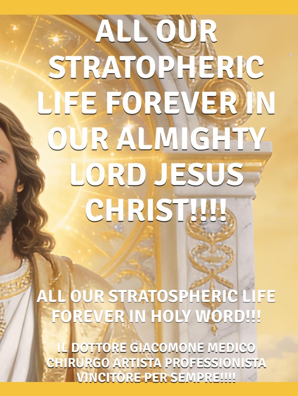 ALL OUR STRATOPHERIC LIFE FOREVER IN OUR ALMIGHTY LORD JESUS CHRIST!!!!