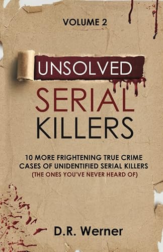 Unsolved Serial Killers: 10 More Frightening True Crime Cases Of Unidentified Serial Killers (The Ones You've Never Heard Of) Volume 2