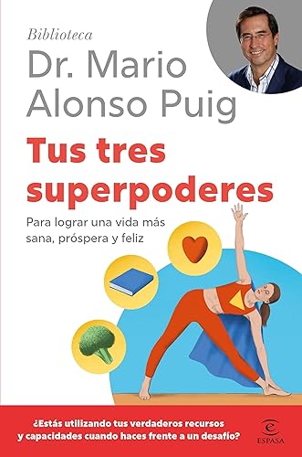 Tus tres superpoderes Para lograr una vida más sana, próspera y feliz (Biblioteca Dr. Mario Alonso Puig) (Spanish Edition)
