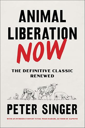 Animal Liberation Now: The Definitive Classic Renewed