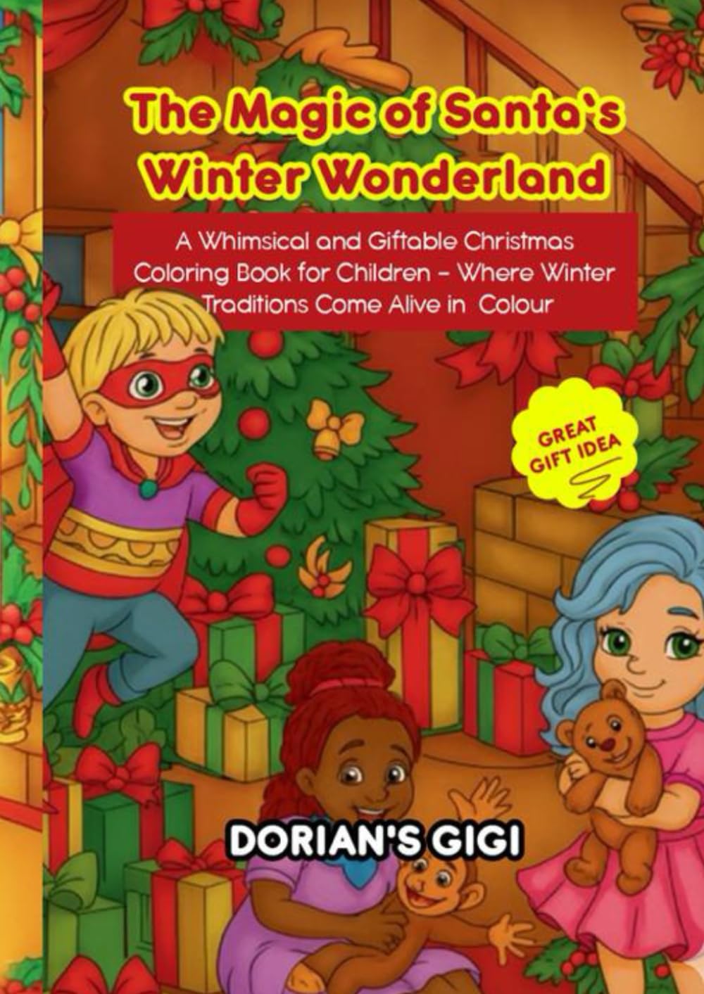 THE MAGIC OF SANTA’S WINTER WONDERLAND: A WHIMSICAL AND GIFTABLE CHRISTMAS COLORING BOOK FOR CHILDREN- WHERE WINTER TRADITIONS COME ALIVE IN COLOUR