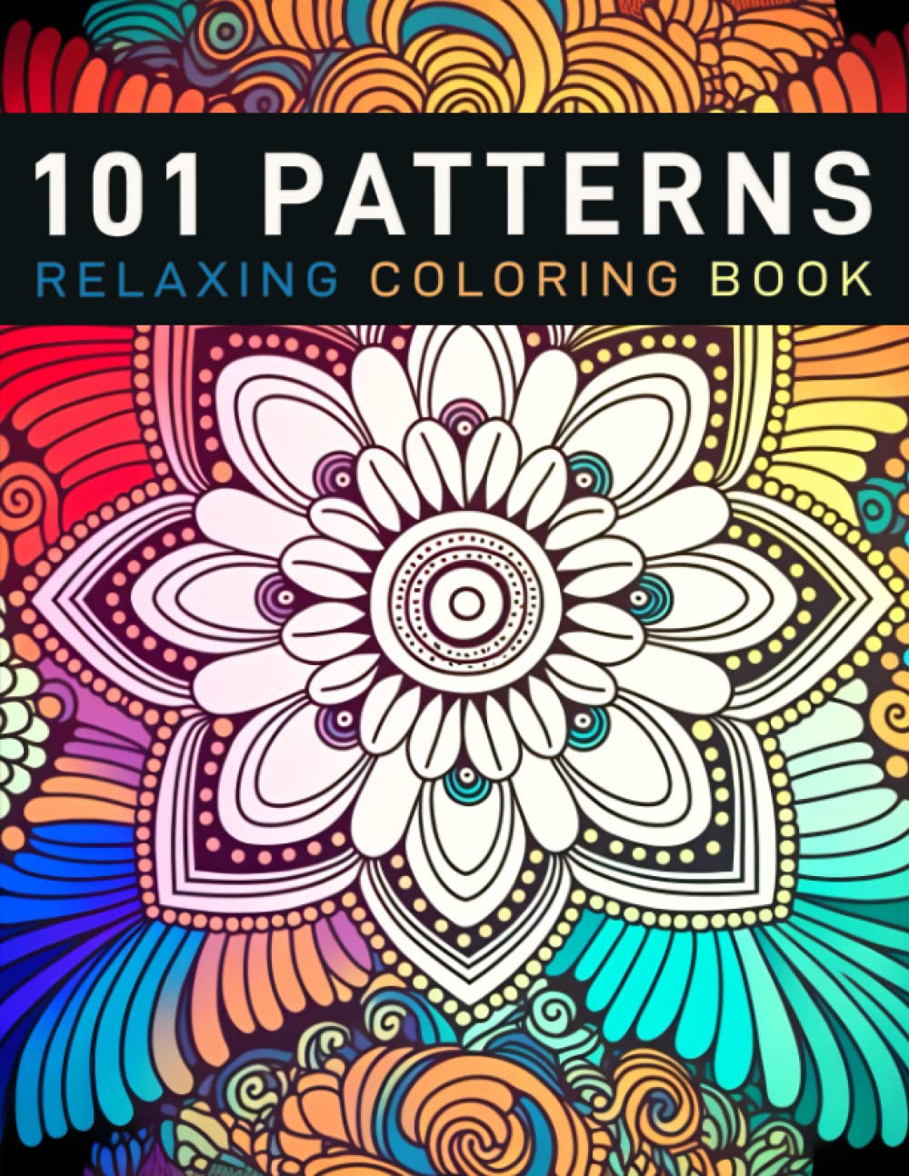101 Patterns Coloring Book Vol.1: Mindfulness & Relaxing Adult Mandala Pattern Coloring Book for Women, Kids, and Seniors. Stress & Anxiety Relief