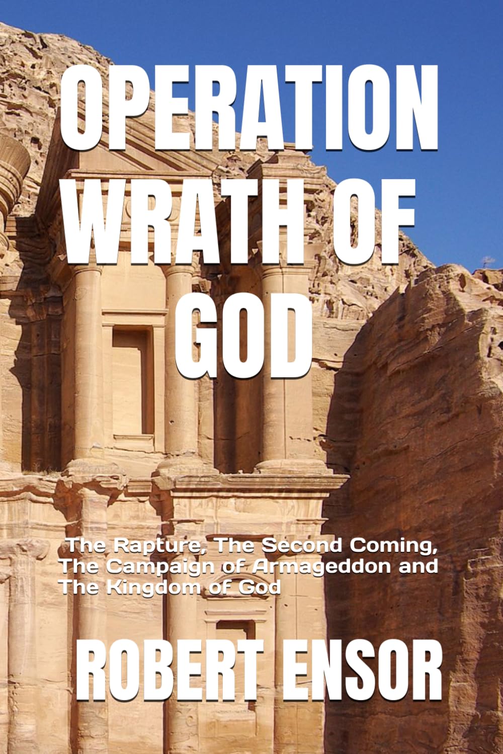 Operation Wrath of God: The Rapture, The Second Coming, The Campaign of Armageddon and The Kingdom of God