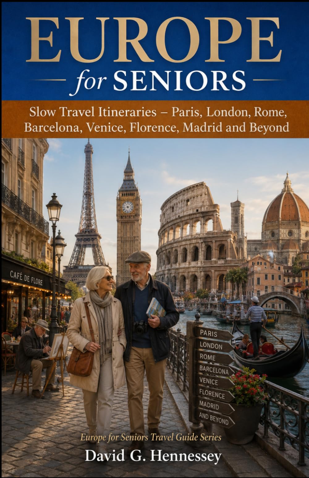 Europe for Seniors: Slow Travel Itineraries - Paris, London, Rome, Barcelona, Venice, Florence, Madrid and Beyond (Europe for Seniors Travel Guide)