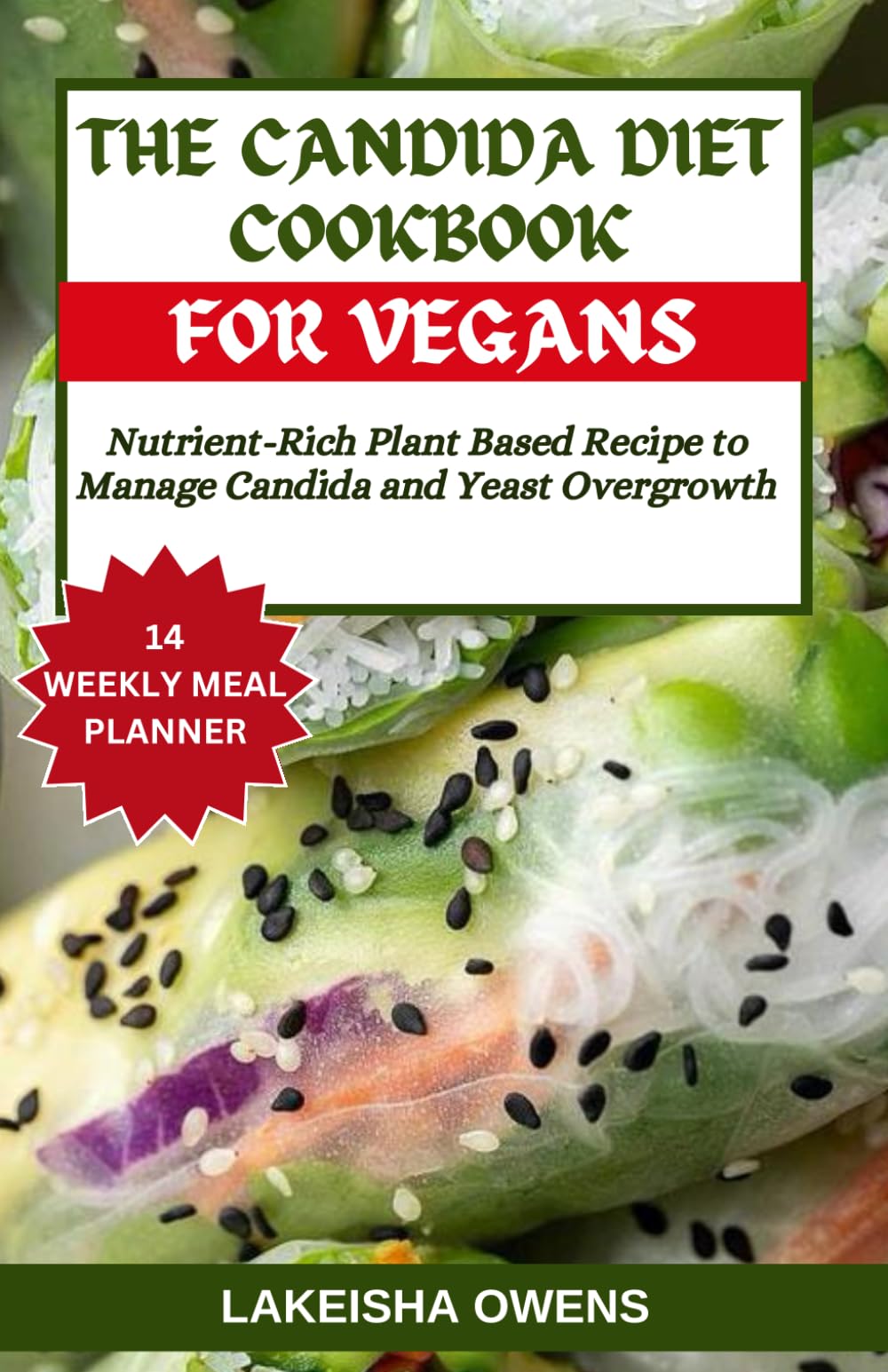 THE CANDIDA DIET COOKBOOK FOR VEGANS: Nutrient-rich plant based recipe to manage candida and yeast overgrowth