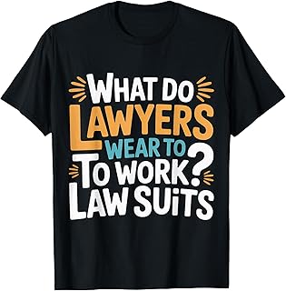 What Do Lawyers Wear to Work Law Suits Legal Puns |- T-Shirt