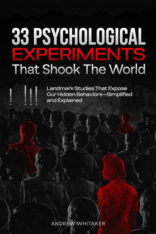 33 Psychological Experiments That Shook The World: Landmark Studies That Expose Our Hidden Behaviors—Simplified and Explained