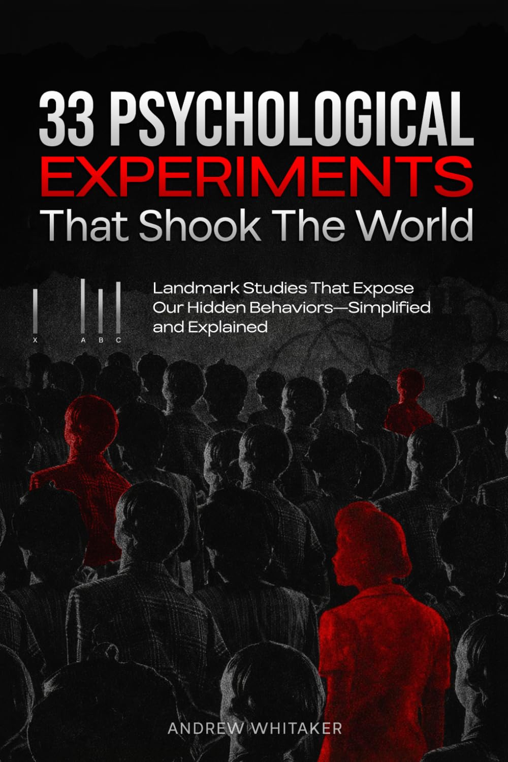 33 Psychological Experiments That Shook The World: Landmark Studies That Expose Our Hidden Behaviors—Simplified and Explained