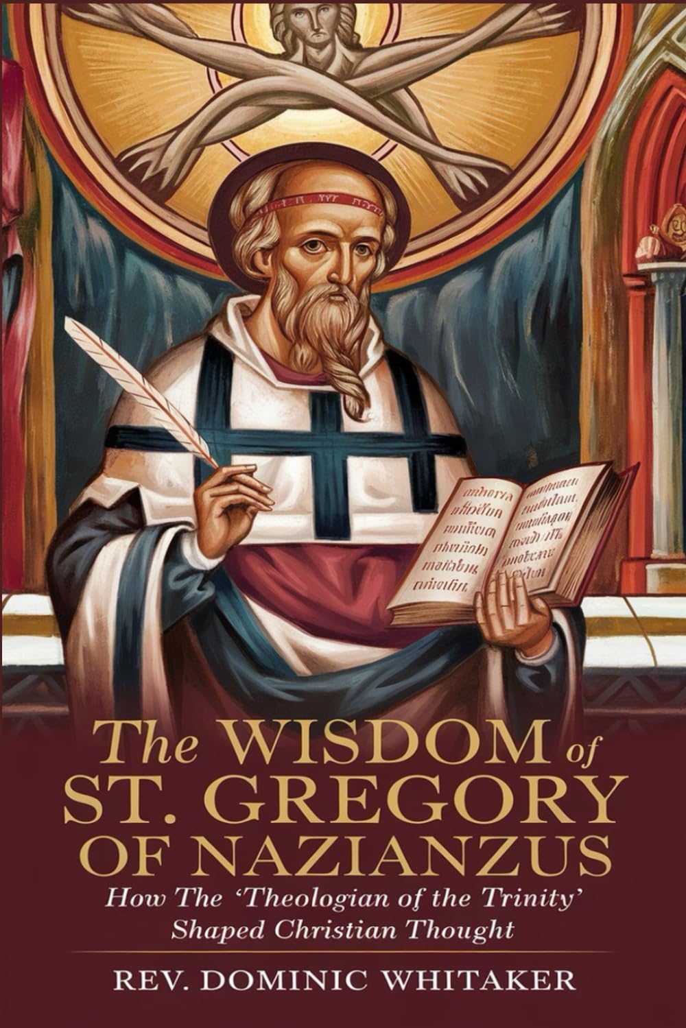 THE WISDOM OF ST. GREGORY OF NAZIANZUS: How the ‘Theologian of the Trinity’ Shaped Christian Thought