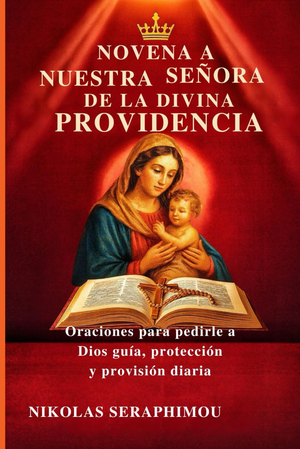 NOVENA A NUESTRA SEÑORA DE LA DIVINA PROVIDENCIA: Oraciones para pedirle a Dios guía, protección y provisión diaria (PRAYERS WITHOUT BORDERS NOVENA SERIES)