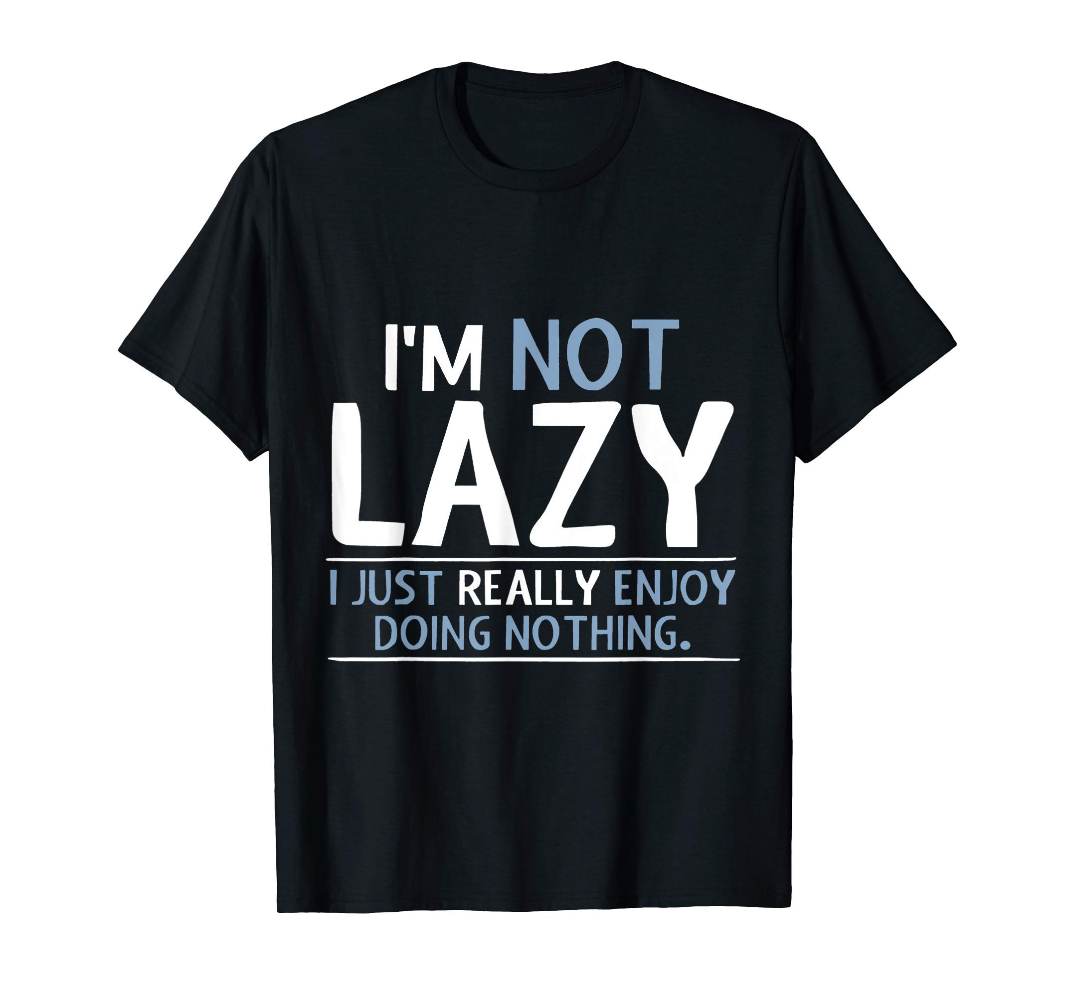I'm Not Lazy I Just Really Enjoy Doing NothingT-ShirtOEKO-TEX STANDARD 100